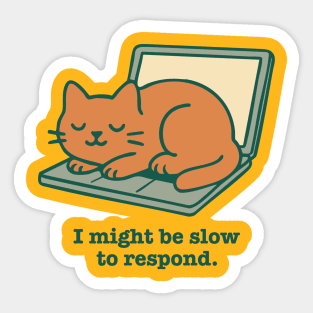 I Might Be Slow to Respond Sticker